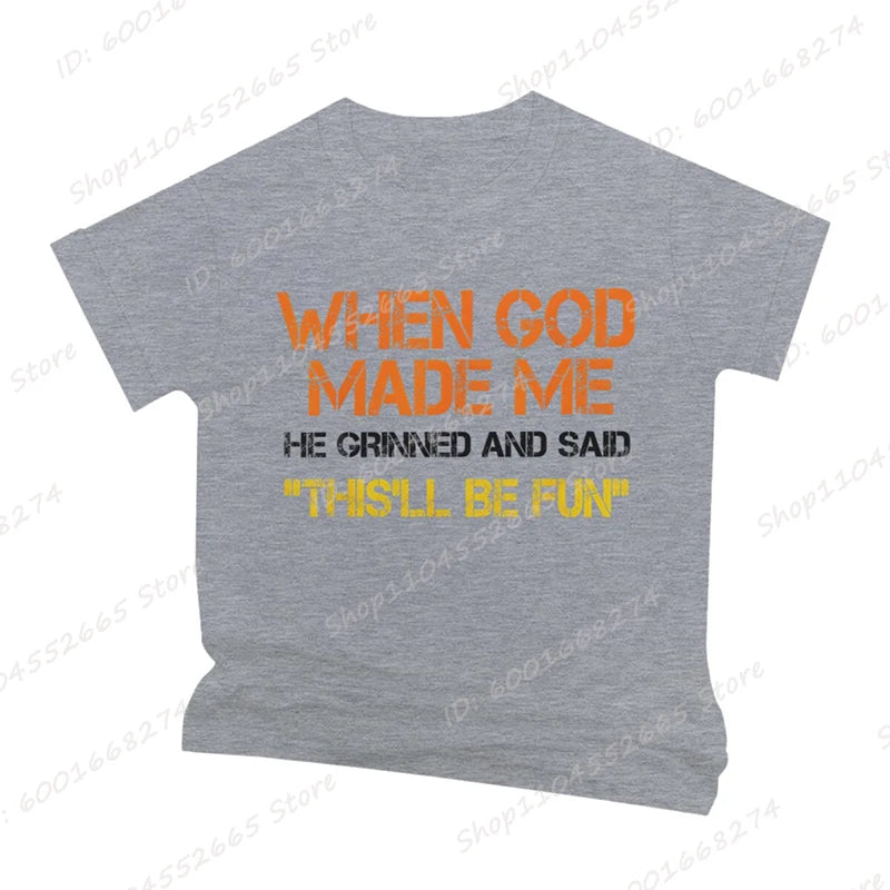 When God Made Me He Grinned and Said Print T-shirts Short Sleeve Funny Sarcastic Saying T-Shirt Christian Shirt Men&